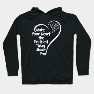 Make Your Heart the Prettiest Thing About You | cute motivation  quote Hoodie